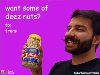 want some of
deez nuts?